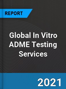 Global In Vitro ADME Testing Services Market