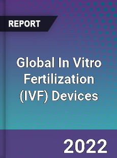 Global In Vitro Fertilization Devices Market