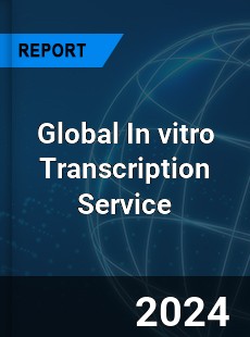 Global In vitro Transcription Service Industry