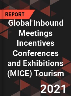 Global Inbound Meetings Incentives Conferences and Exhibitions Tourism Market