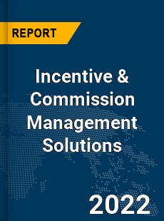 Global Incentive amp Commission Management Solutions Market