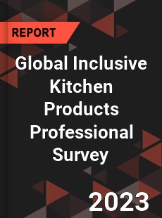 Global Inclusive Kitchen Products Professional Survey Report