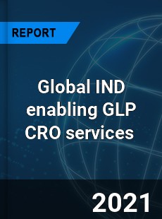 Global IND enabling GLP CRO services Market