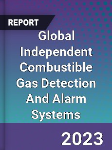 Global Independent Combustible Gas Detection And Alarm Systems Industry