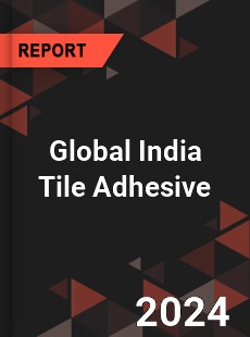 Global India Tile Adhesive Industry