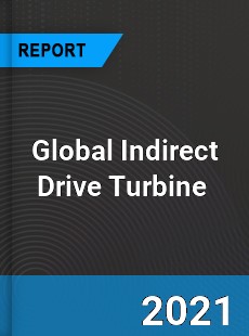 Global Indirect Drive Turbine Market