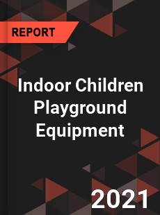 Global Indoor Children Playground Equipment Market