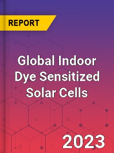 Global Indoor Dye Sensitized Solar Cells Industry