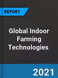 Global Indoor Farming Technologies Market