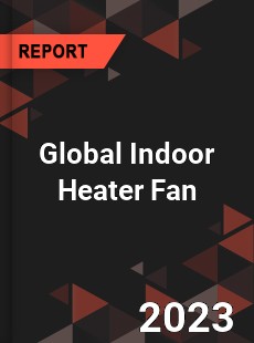 Global Indoor Heater Fan Industry