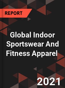 Global Indoor Sportswear And Fitness Apparel Market