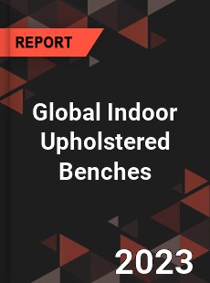 Global Indoor Upholstered Benches Market