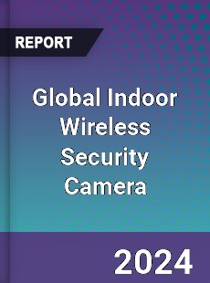 Global Indoor Wireless Security Camera Industry