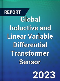 Global Inductive and Linear Variable Differential Transformer Sensor Industry