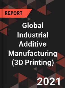 Global Industrial Additive Manufacturing Market