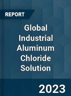 Global Industrial Aluminum Chloride Solution Industry