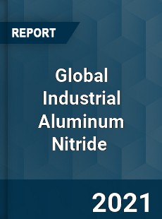 Global Industrial Aluminum Nitride Market