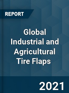 Global Industrial and Agricultural Tire Flaps Market