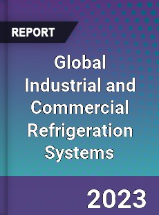 Global Industrial and Commercial Refrigeration Systems Industry