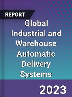 Global Industrial and Warehouse Automatic Delivery Systems Industry