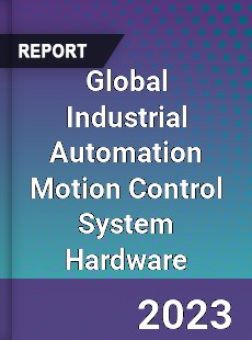 Global Industrial Automation Motion Control System Hardware Market
