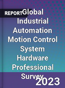 Global Industrial Automation Motion Control System Hardware Professional Survey Report