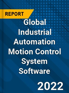 Global Industrial Automation Motion Control System Software Market