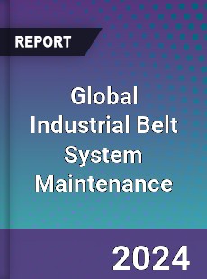 Global Industrial Belt System Maintenance Industry