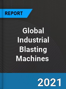 Global Industrial Blasting Machines Market