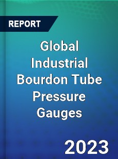 Global Industrial Bourdon Tube Pressure Gauges Industry