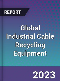 Global Industrial Cable Recycling Equipment Industry