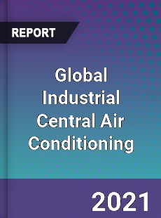 Global Industrial Central Air Conditioning Market