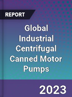 Global Industrial Centrifugal Canned Motor Pumps Industry