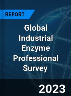 Global Industrial Enzyme Professional Survey Report