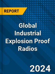 Global Industrial Explosion Proof Radios Industry