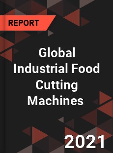 Global Industrial Food Cutting Machines Market