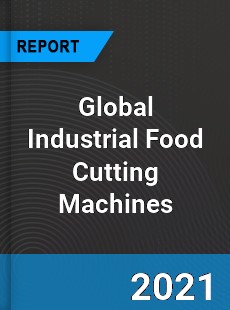 Global Industrial Food Cutting Machines Market