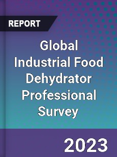 Global Industrial Food Dehydrator Professional Survey Report