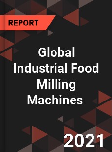 Global Industrial Food Milling Machines Market