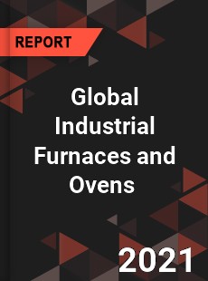 Global Industrial Furnaces and Ovens Market