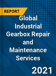 Global Industrial Gearbox Repair and Maintenance Services Market