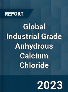 Global Industrial Grade Anhydrous Calcium Chloride Industry