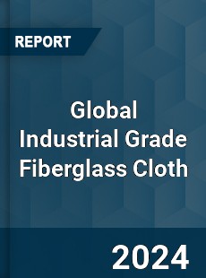 Global Industrial Grade Fiberglass Cloth Industry