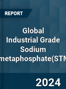 Global Industrial Grade Sodium Trimetaphosphate Industry