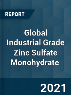 Global Industrial Grade Zinc Sulfate Monohydrate Market