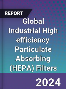 Global Industrial High efficiency Particulate Absorbing Filters Industry