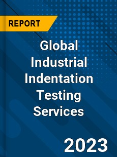 Global Industrial Indentation Testing Services Industry