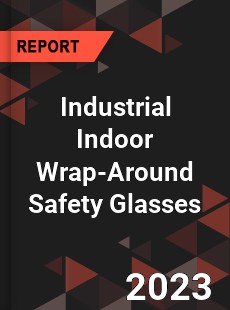 Global Industrial Indoor Wrap Around Safety Glasses Market