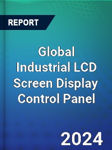 Global Industrial LCD Screen Display Control Panel Industry