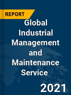 Global Industrial Management and Maintenance Service Market
